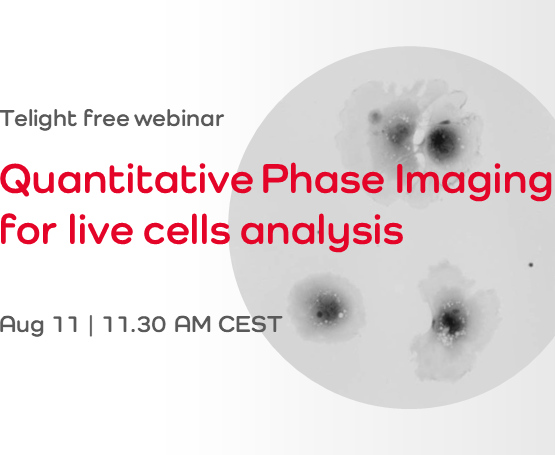 Telight free webinar: Quantitative Phase Imaging for live cells analysis
